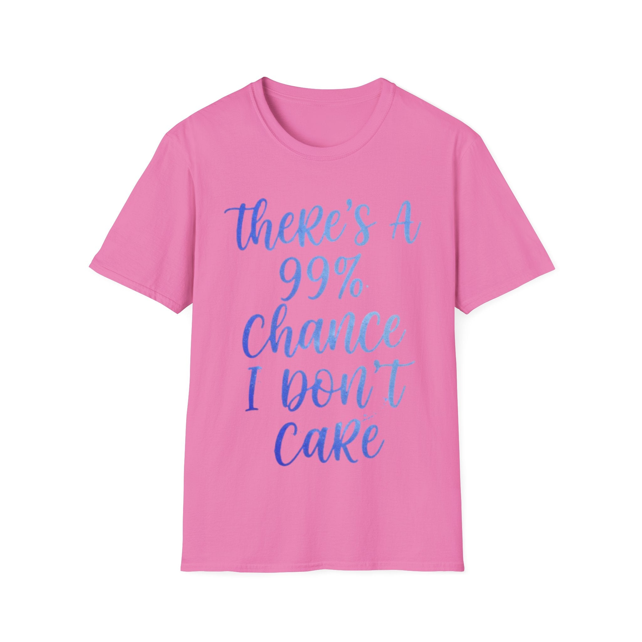 Adult T-Shirt — "There's a 99% Chance I Don't Care" Casual Graphic Tee