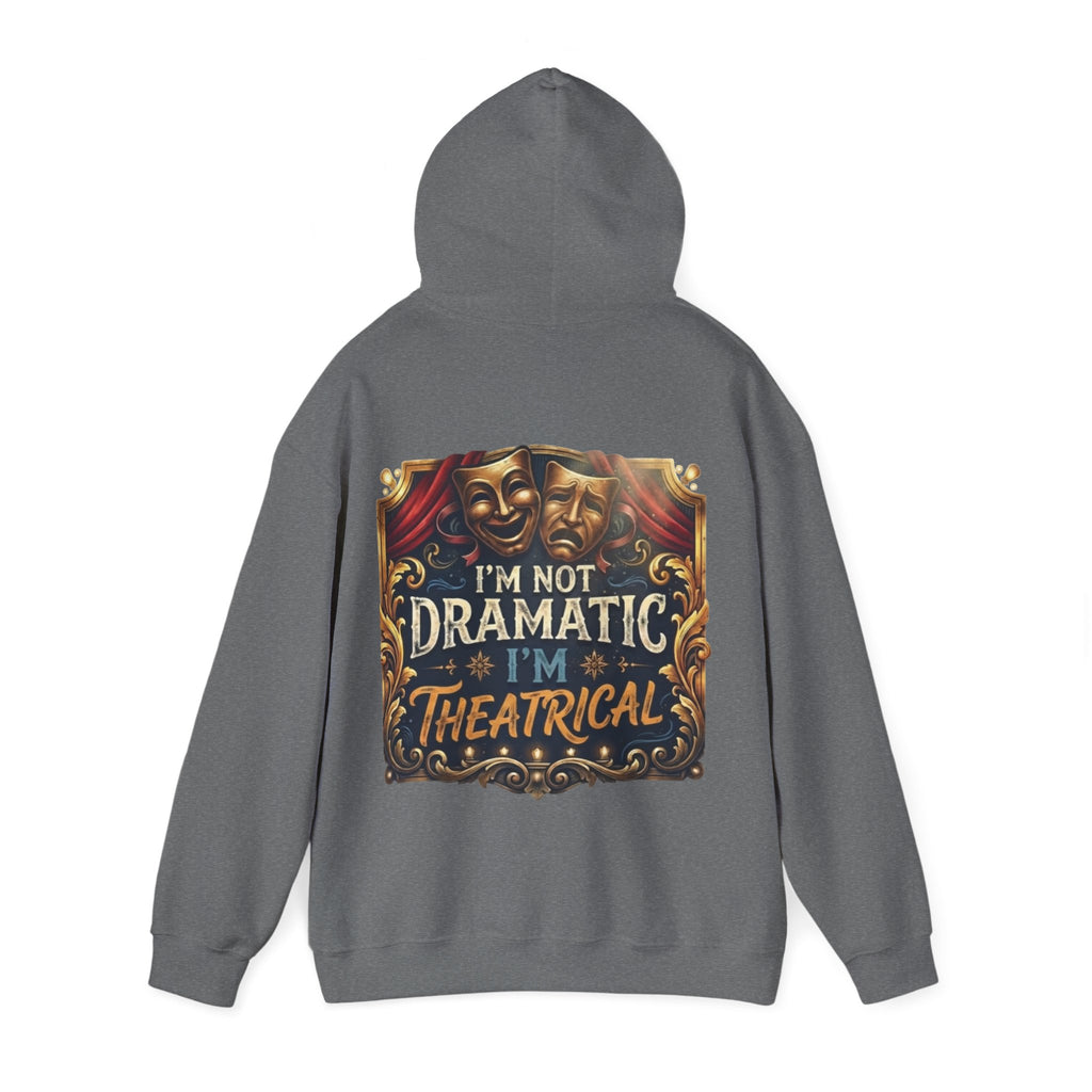 Theatrical Adult Hoodie – “I’m Not Dramatic, I’m Theatrical” Drama Mask Pullover