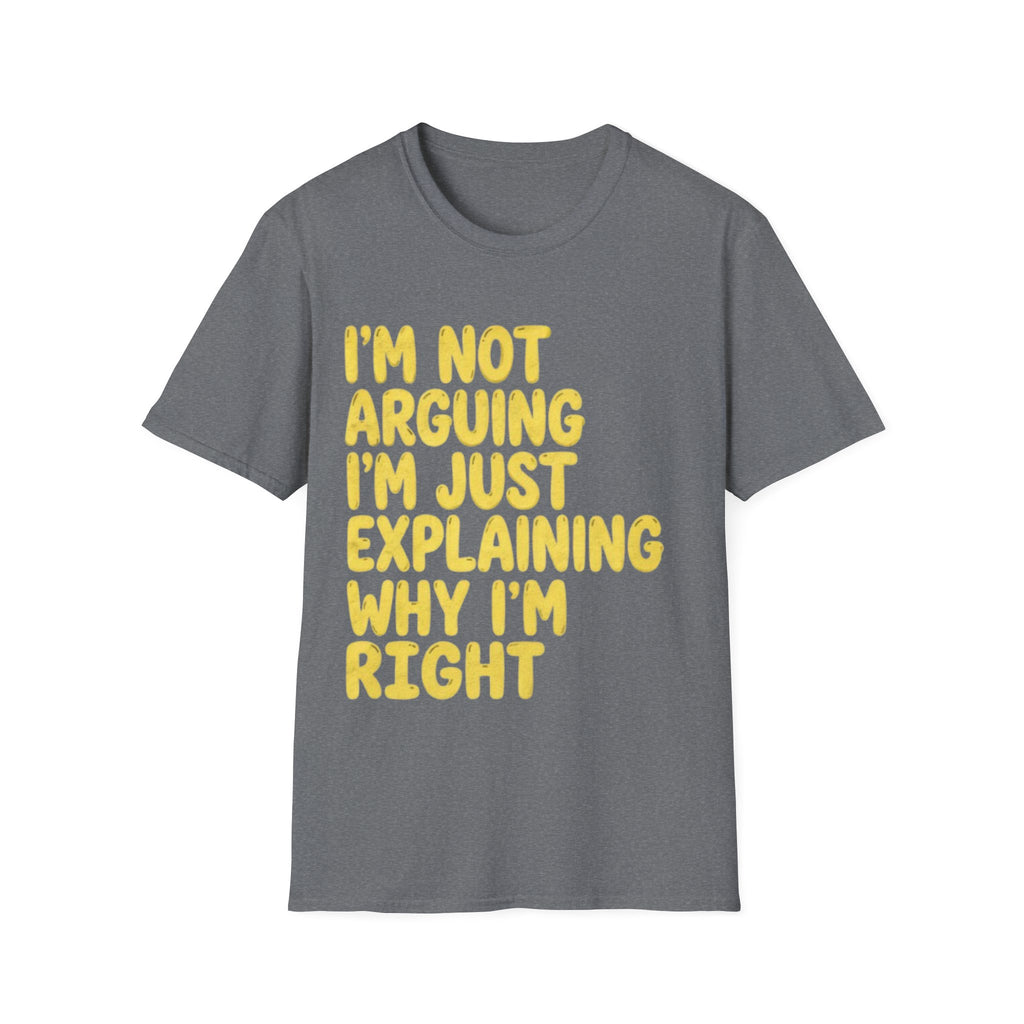I'm Not Arguing I'm Just Explaining Why I'm Right Adult T-Shirt