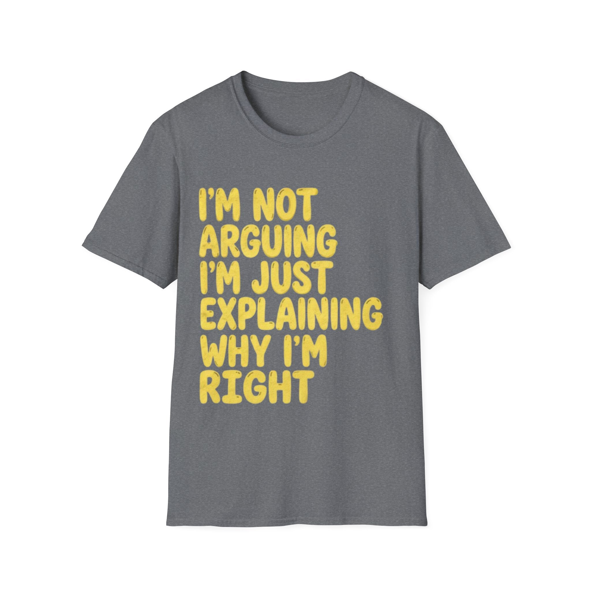 I'm Not Arguing I'm Just Explaining Why I'm Right Adult T-Shirt