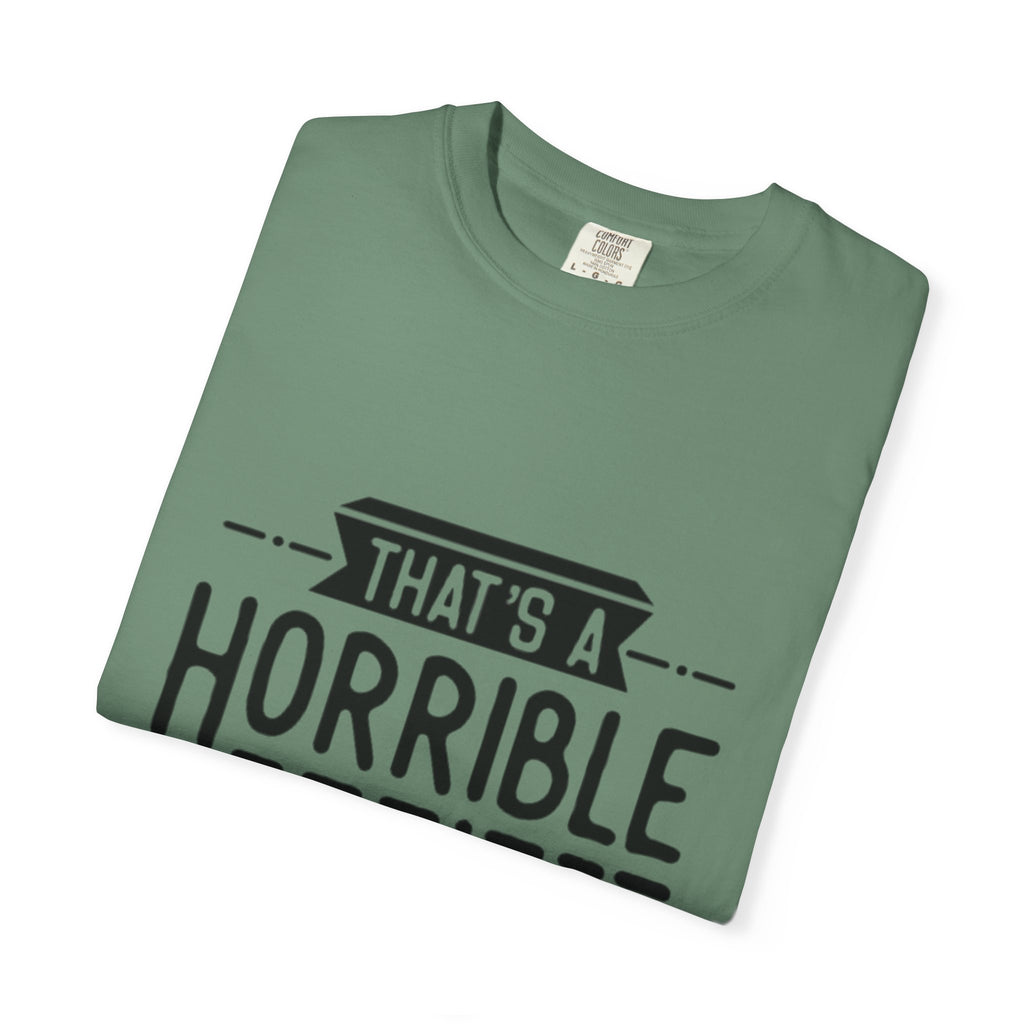 That’s a Horrible Idea T‑Shirt — Funny Quote Graphic Adult Tee