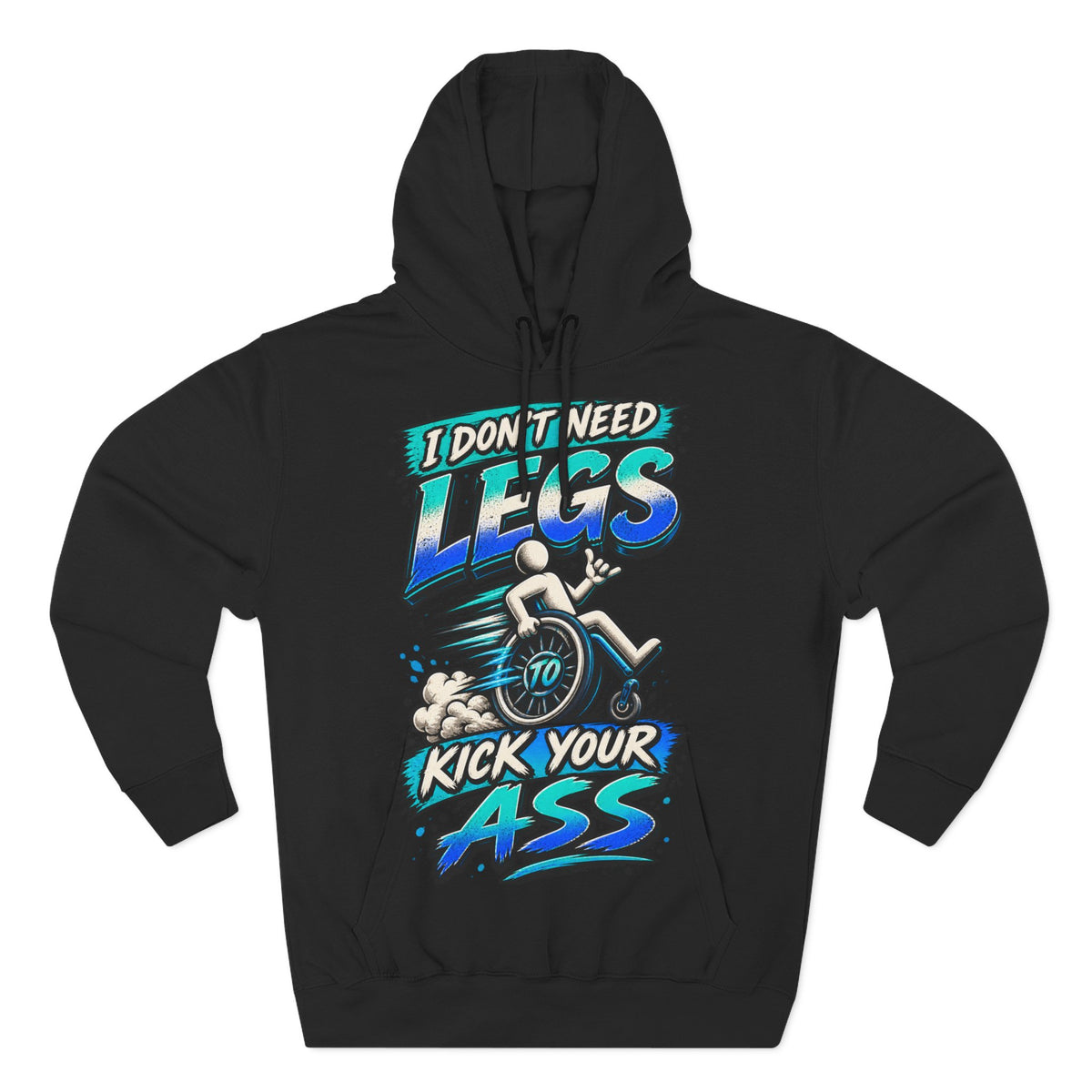 Adult Hoodie — "I Don't Need Legs to Kick Your Ass" Wheelchair Pride Graphic Hoodie