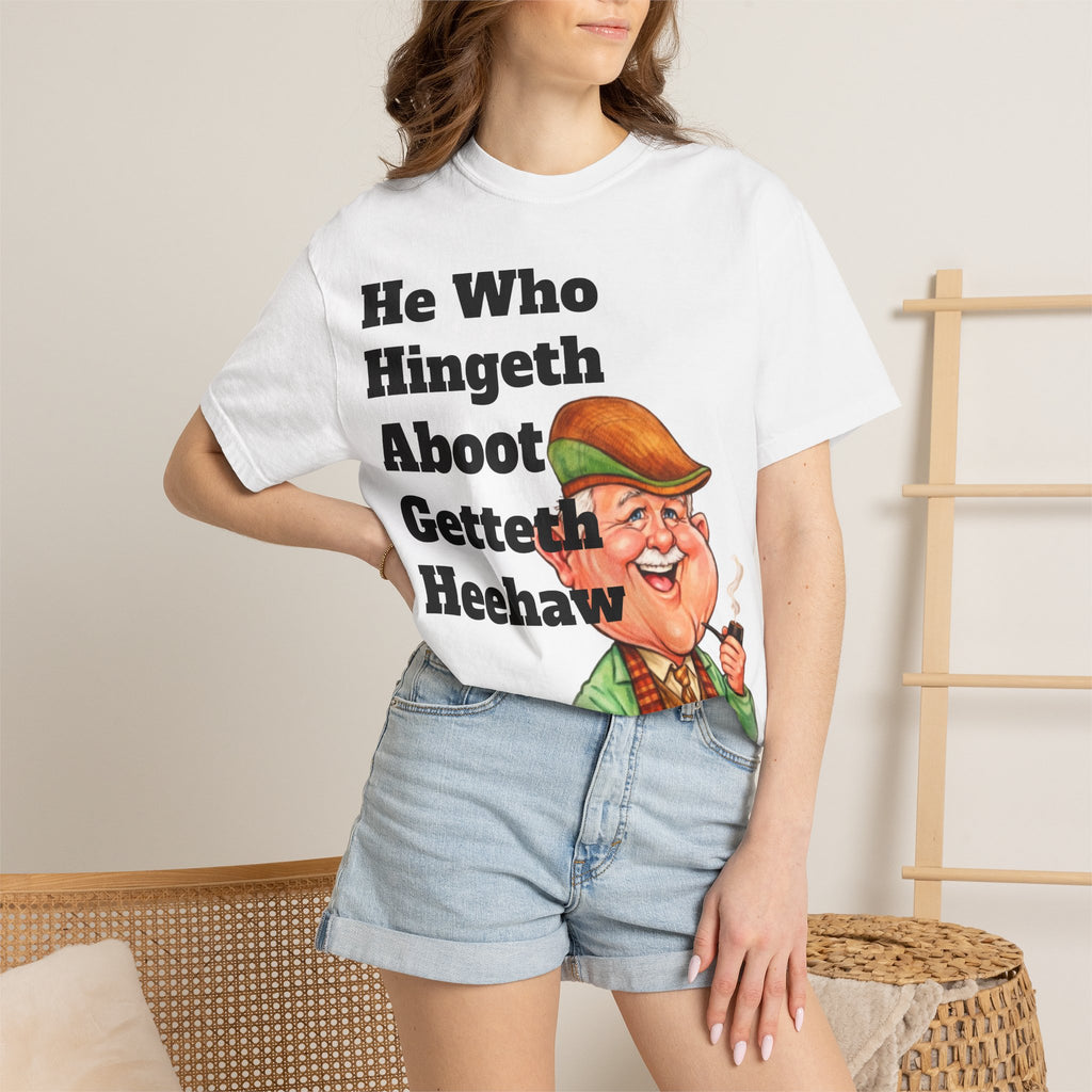 Funny Country Saying Adult T-Shirt — "He Who Hingeth Aboot Getteth Heehaw" with Cheeky Grandpa Illustration