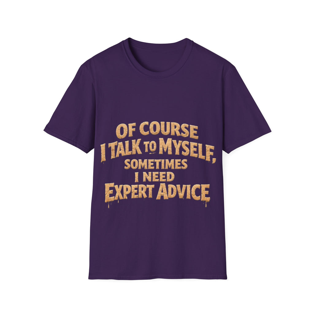 Adult T-Shirt — "Of Course I Talk to Myself, Sometimes I Need Expert Advice" Funny Graphic Tee