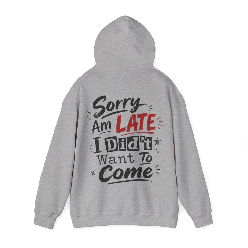 Sorry I’m Late Adult Hoodie — “I Didn’t Want To Come” Funny Graphic Pullover