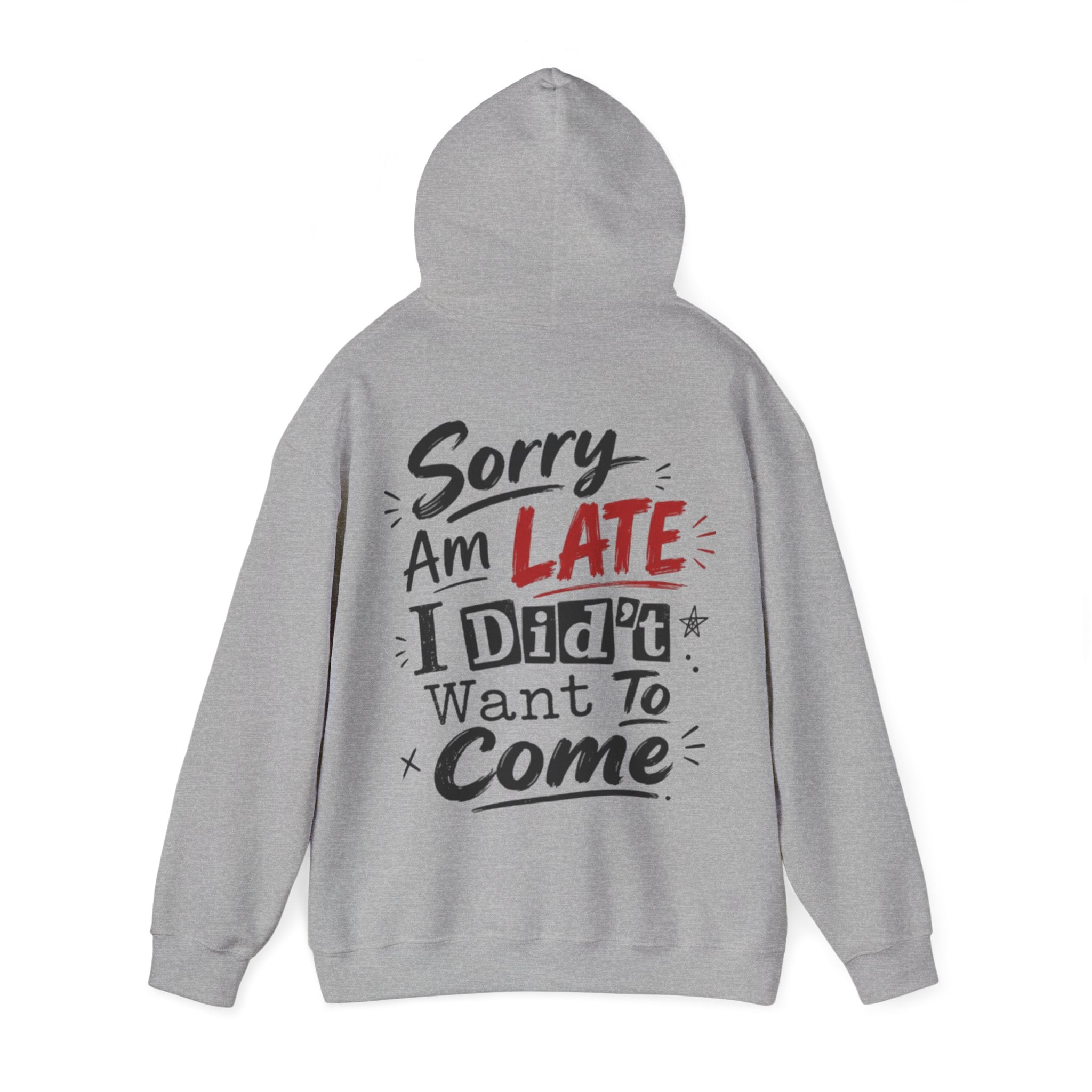 Sorry I’m Late Adult Hoodie — “I Didn’t Want To Come” Funny Graphic Pullover