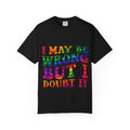 I May Be Wrong But I Doubt It T-Shirt — Funny Retro Rainbow Statement Tee