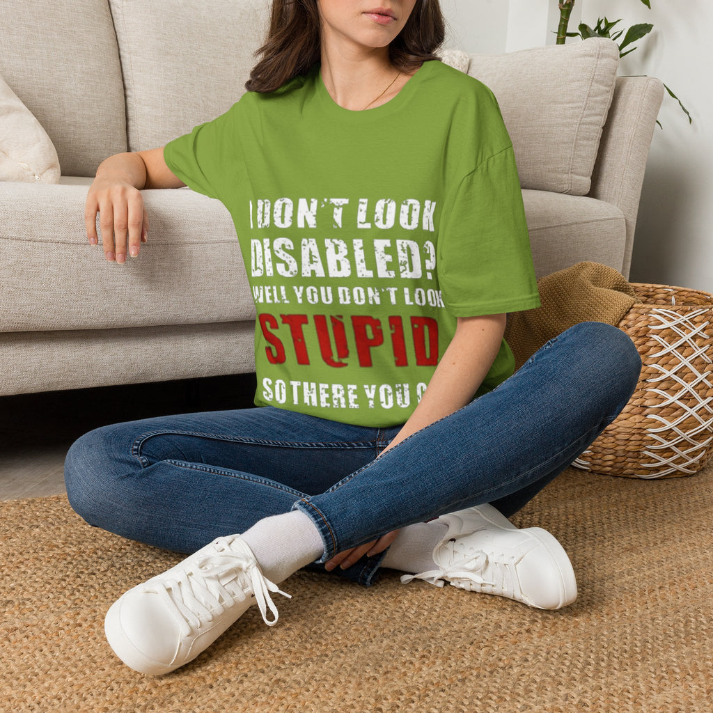 Adult T-Shirt — "Don't Look Disabled? Well You Don't Look Stupid So There You Go" Empowerment Tee