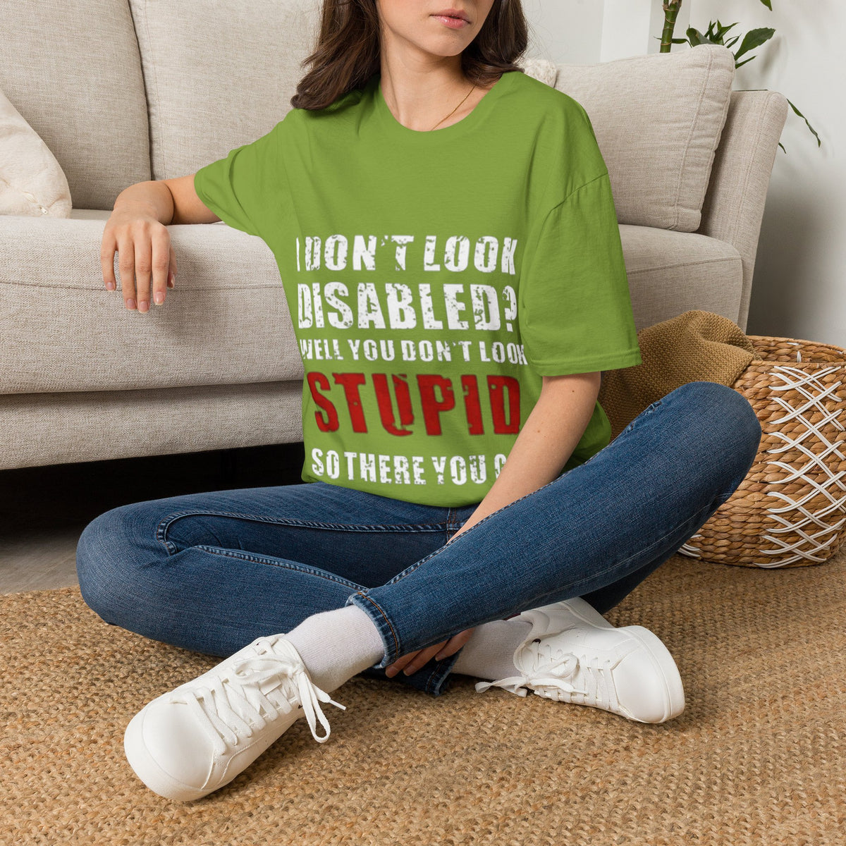 Adult T-Shirt — "Don't Look Disabled? Well You Don't Look Stupid So There You Go" Empowerment Tee