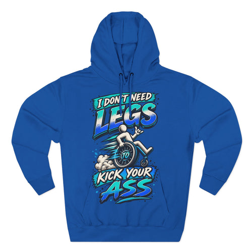 Adult Hoodie — "I Don't Need Legs to Kick Your Ass" Wheelchair Pride Graphic Hoodie