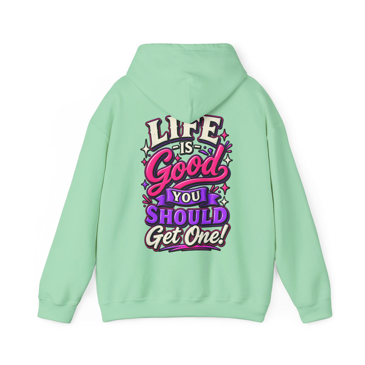 Life Is Good Adult Hoodie — "Life Is Good You Should Get One!" Graphic Pullover