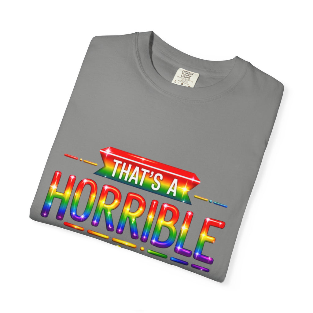 Funny Rainbow “That’s a Horrible Idea — What Time?” Adult T-Shirt