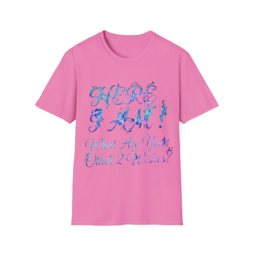 Adult T-Shirt — "Here I Am! What Are Your Other 2 Wishes?" Floral Script Graphic Tee