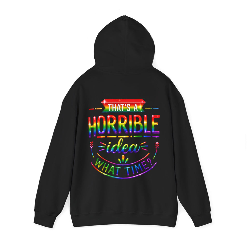 Hoodie — "That's a Horrible Idea, What Time?" Colorful Rainbow Graphic Hoodie