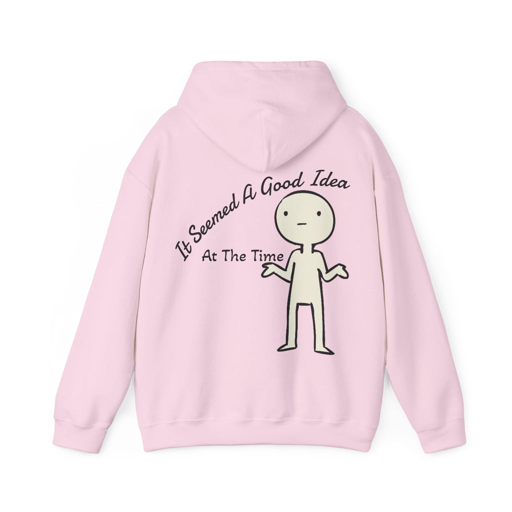 Adult Hoodie — “It Seemed A Good Idea At The Time” Funny Graphic Pullover