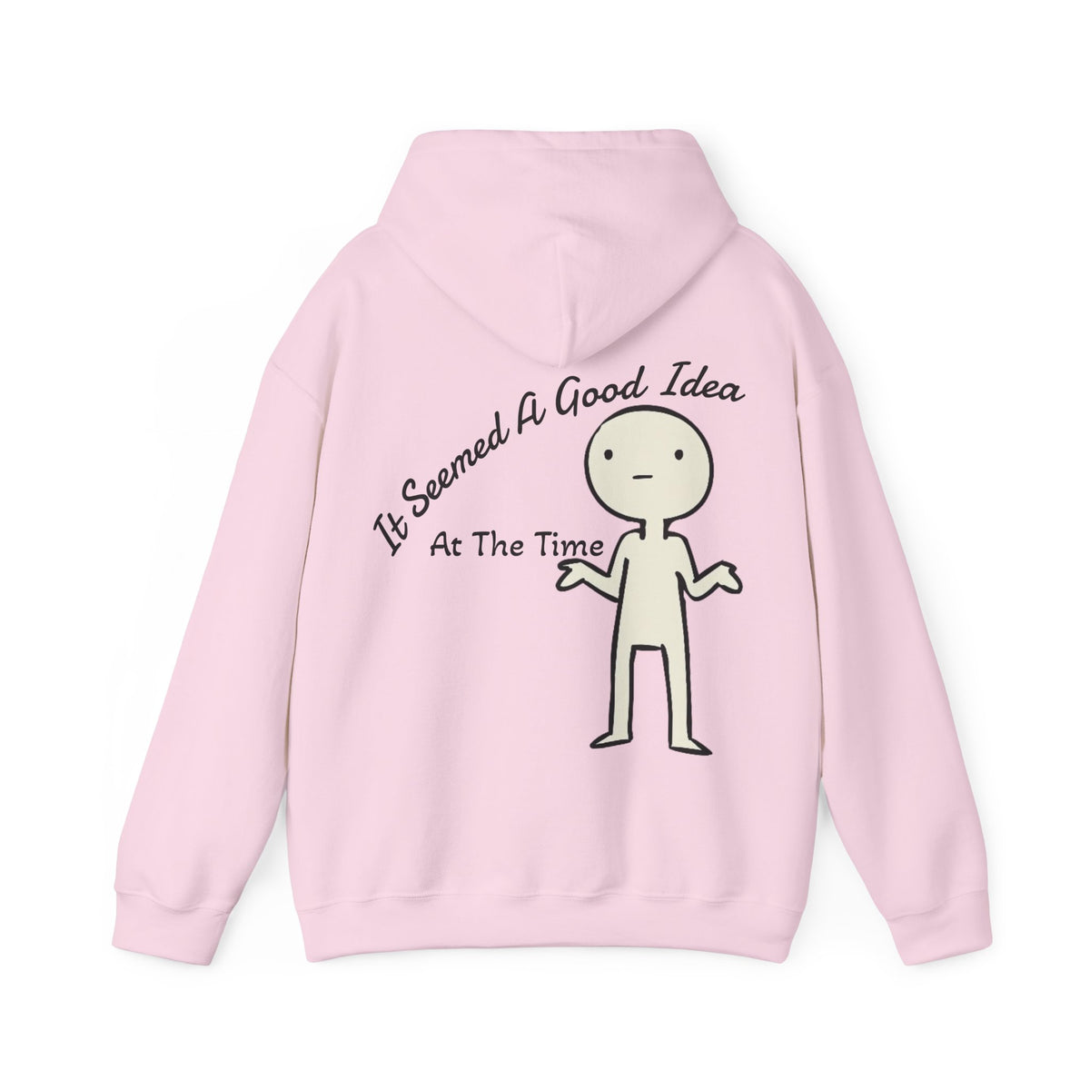 Adult Hoodie — “It Seemed A Good Idea At The Time” Funny Graphic Pullover