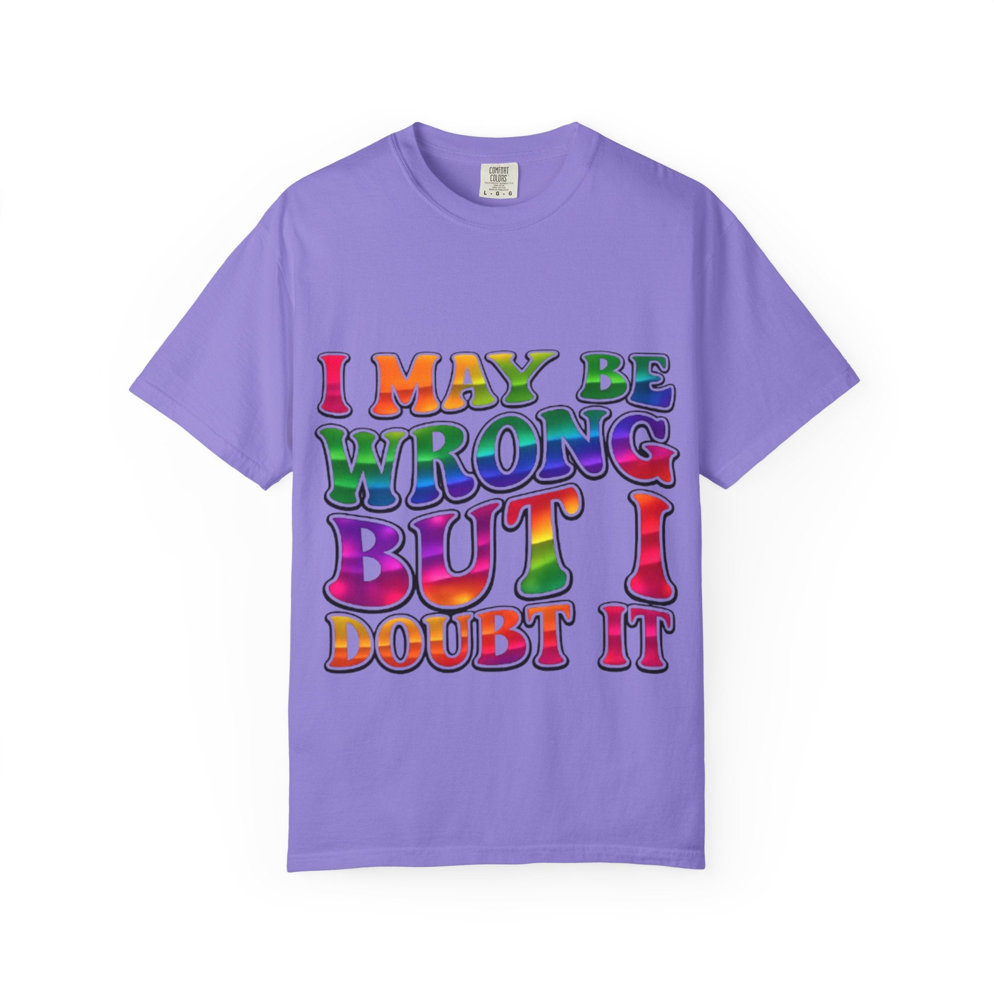 I May Be Wrong But I Doubt It T-Shirt — Funny Retro Rainbow Statement Tee