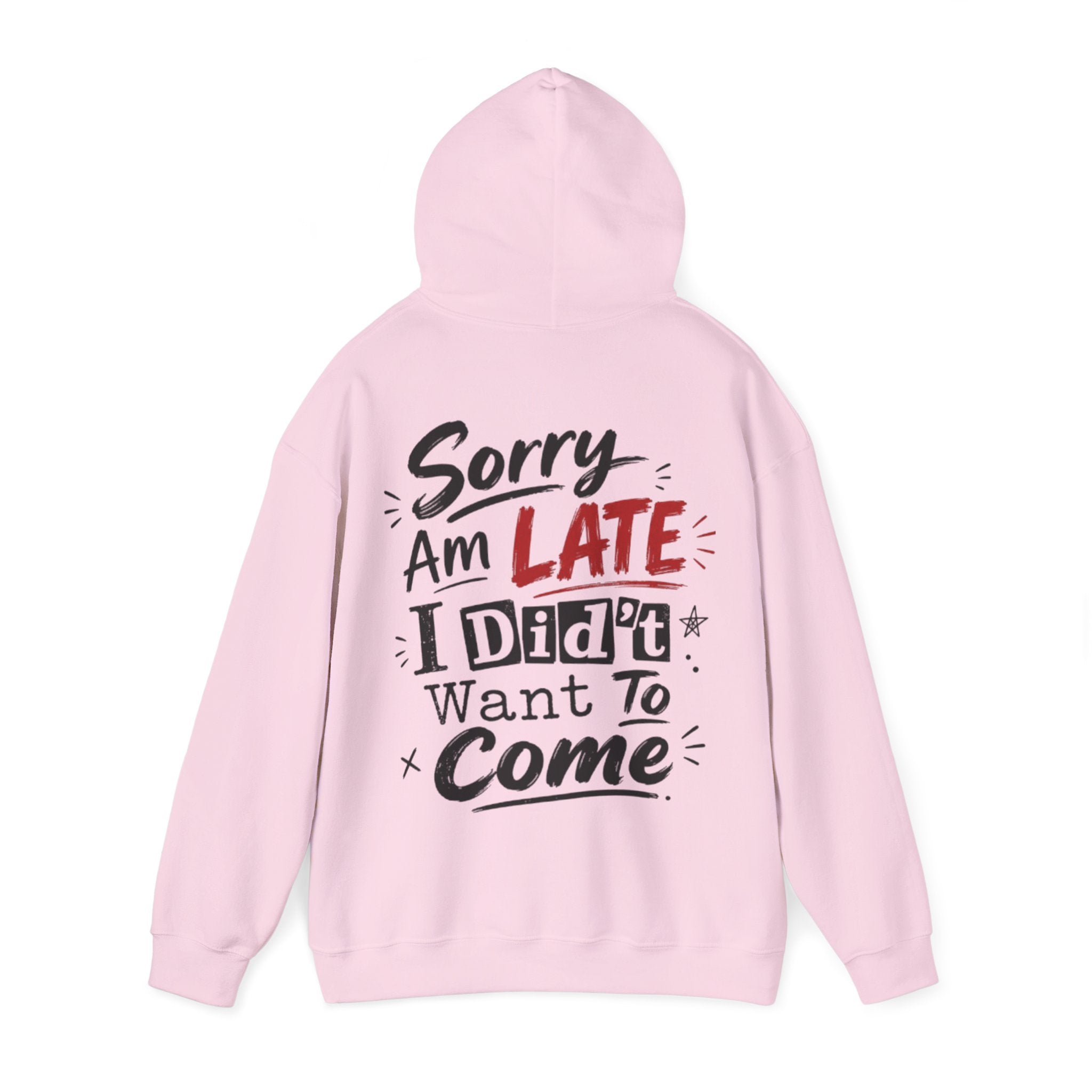 Sorry I’m Late Adult Hoodie — “I Didn’t Want To Come” Funny Graphic Pullover
