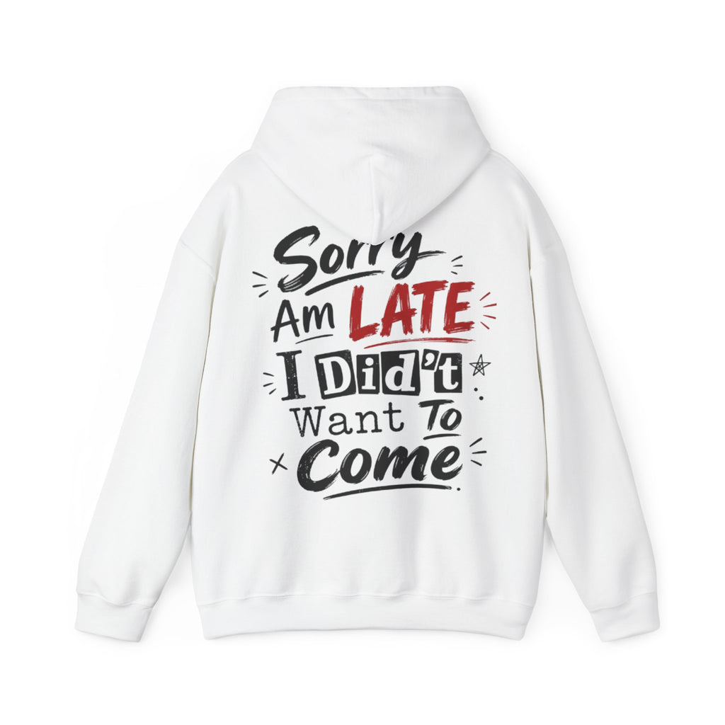 Sorry I’m Late Adult Hoodie — “I Didn’t Want To Come” Funny Graphic Pullover