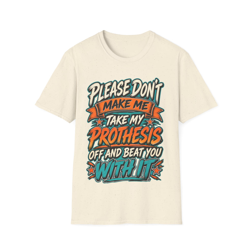 Please Don’t Make Me Take My Prosthesis Adult T-Shirt