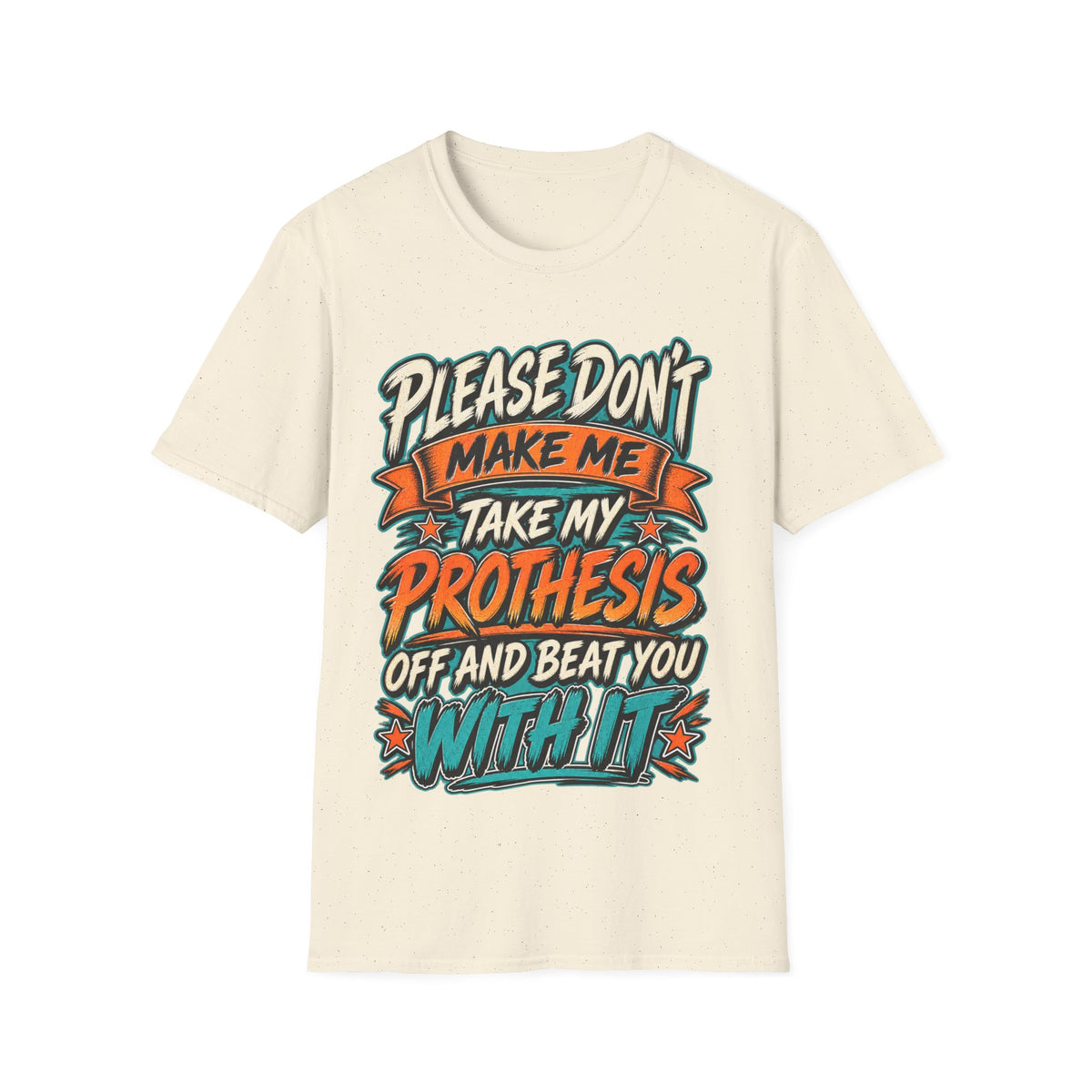 Please Don’t Make Me Take My Prosthesis Adult T-Shirt