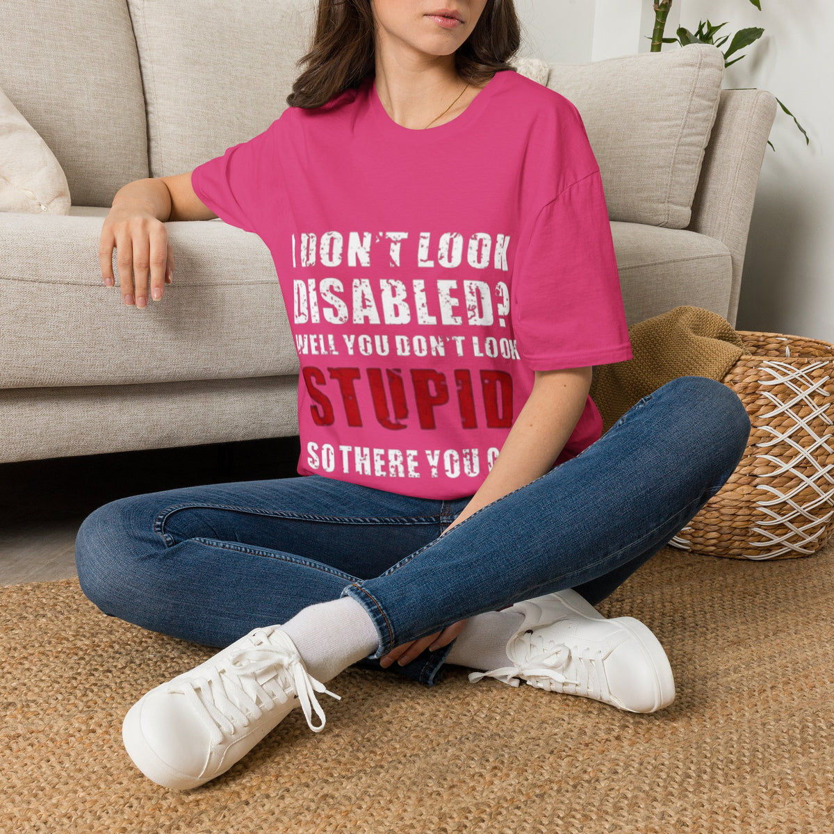 Adult T-Shirt — "Don't Look Disabled? Well You Don't Look Stupid So There You Go" Empowerment Tee