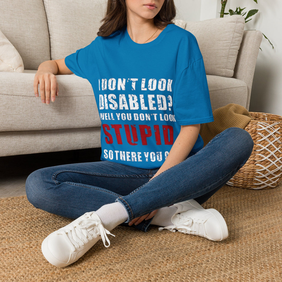 Adult T-Shirt — "Don't Look Disabled? Well You Don't Look Stupid So There You Go" Empowerment Tee