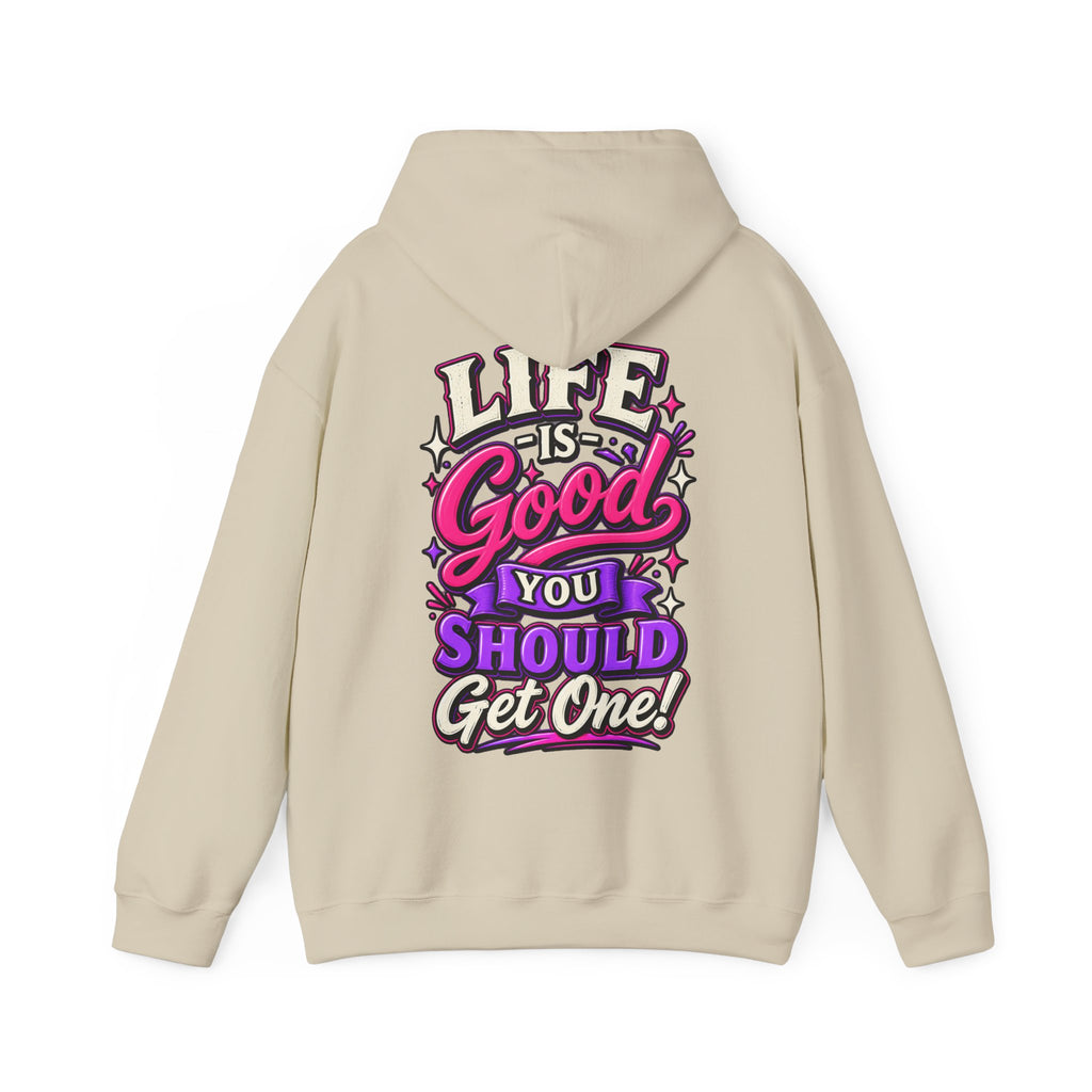 Life Is Good Adult Hoodie — "Life Is Good You Should Get One!" Graphic Pullover