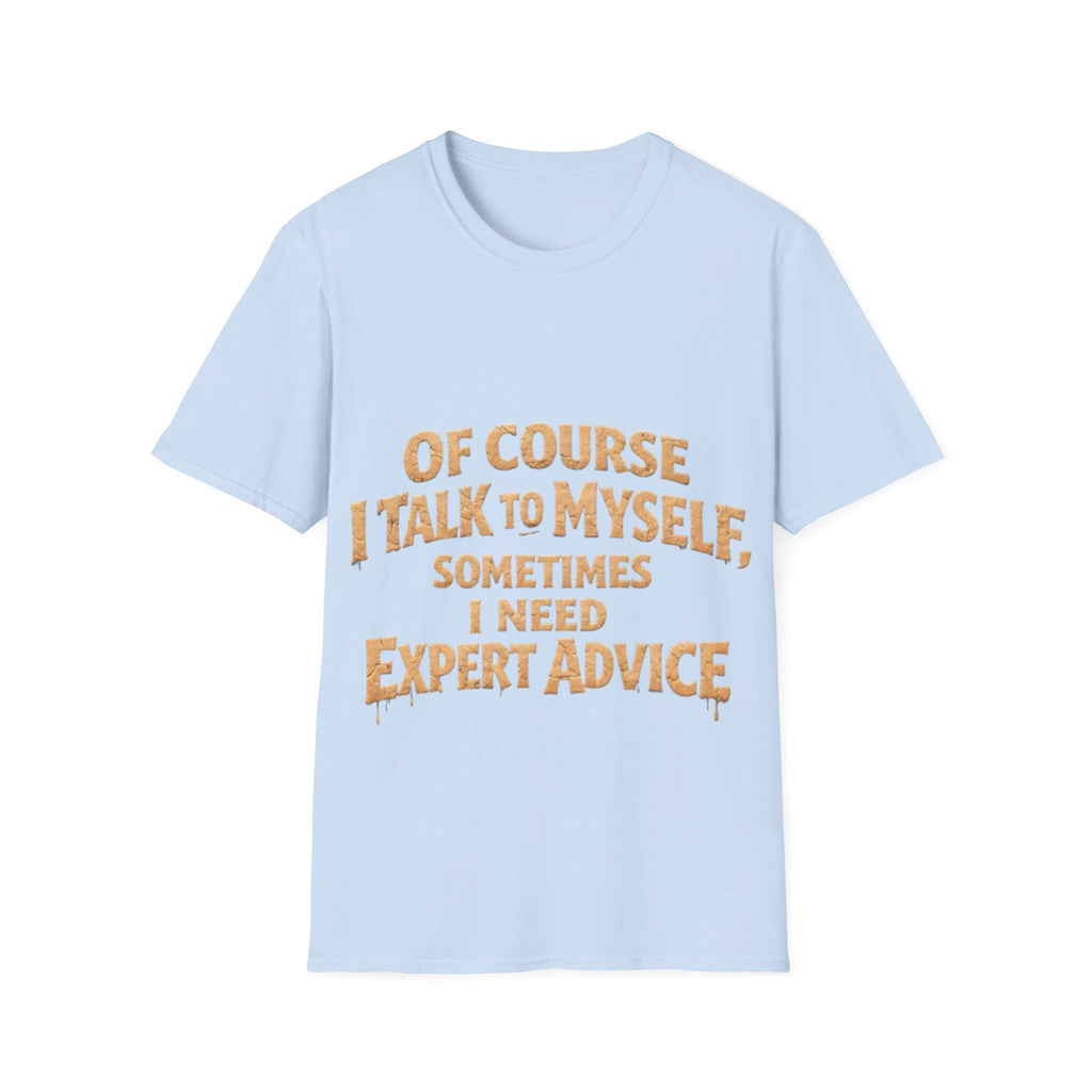 Adult T-Shirt — "Of Course I Talk to Myself, Sometimes I Need Expert Advice" Funny Graphic Tee
