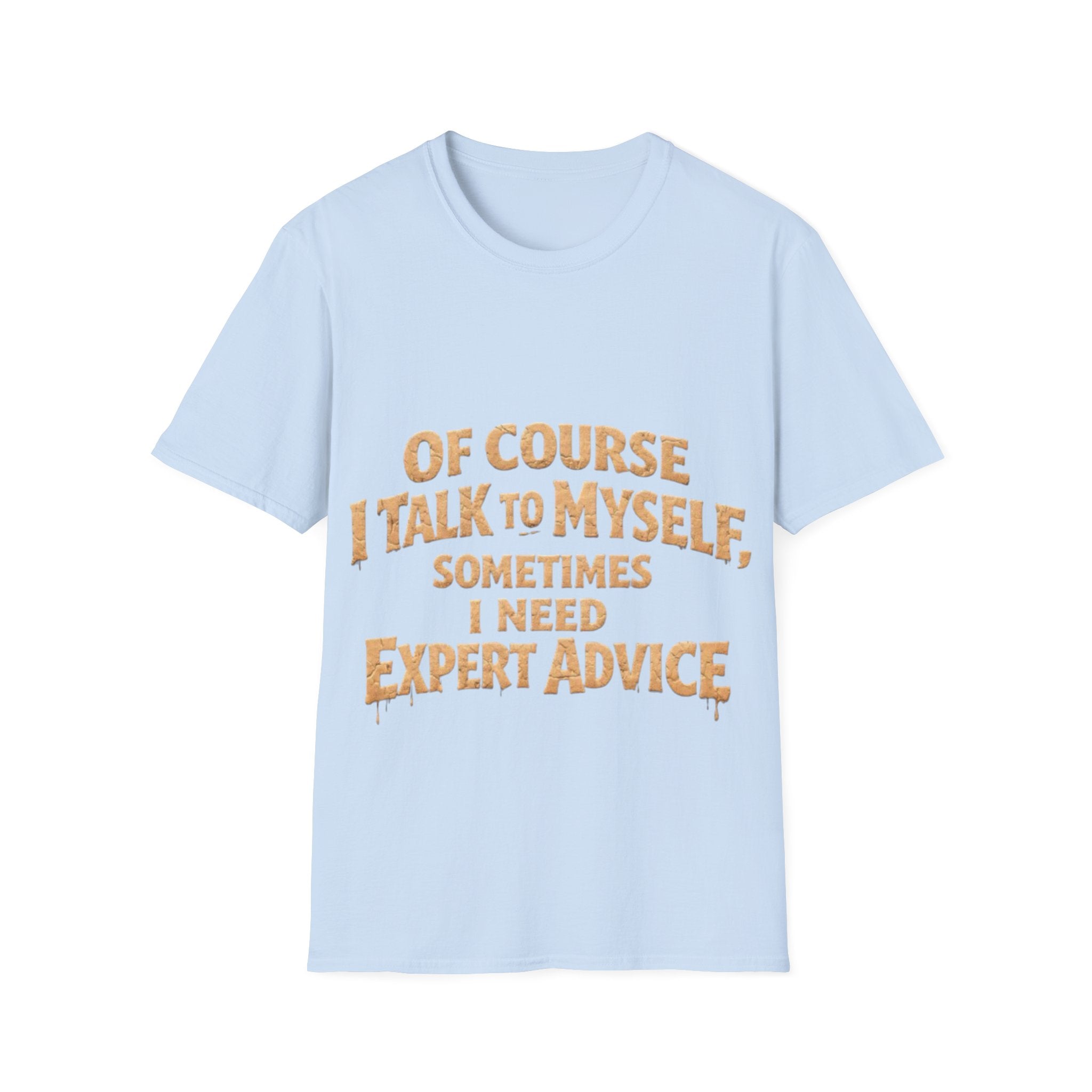 Adult T-Shirt — "Of Course I Talk to Myself, Sometimes I Need Expert Advice" Funny Graphic Tee