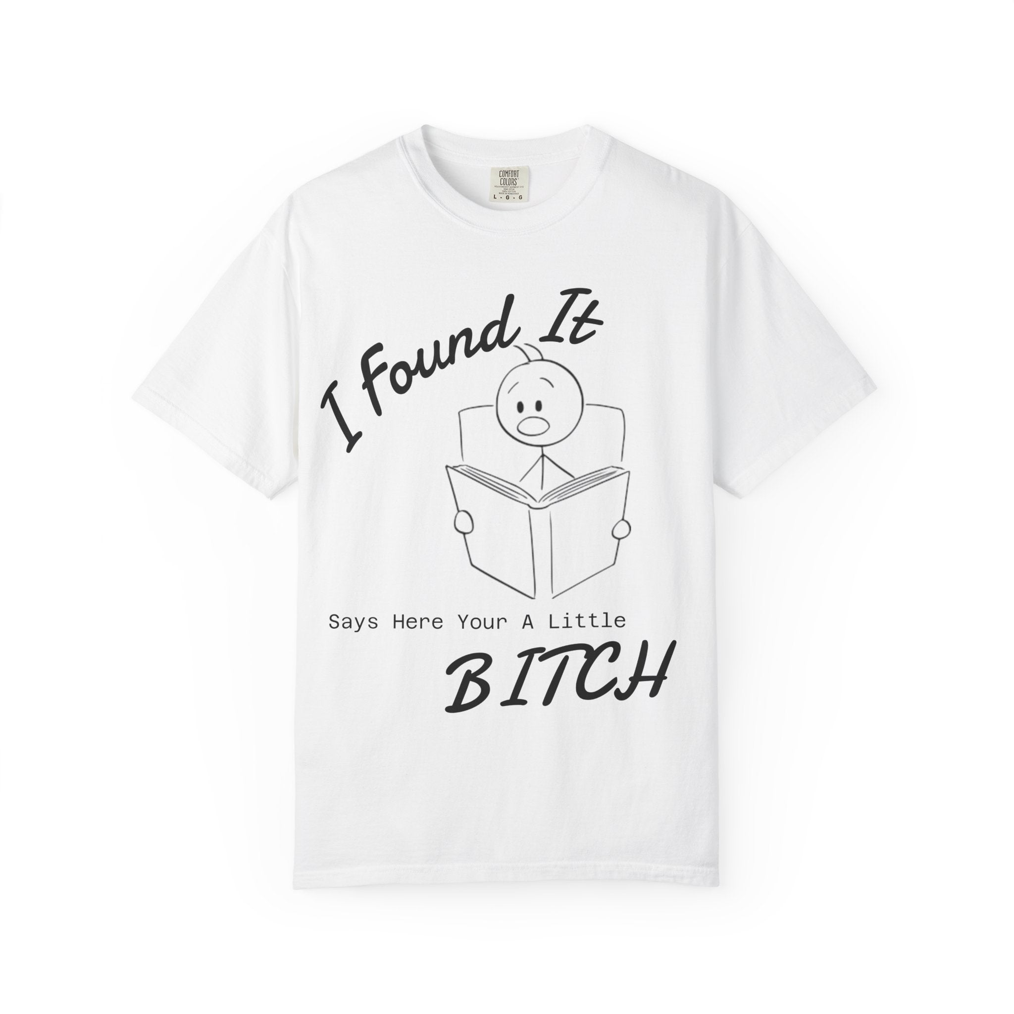 I Found It Says Here Your A Little Bitch Adult T-Shirt