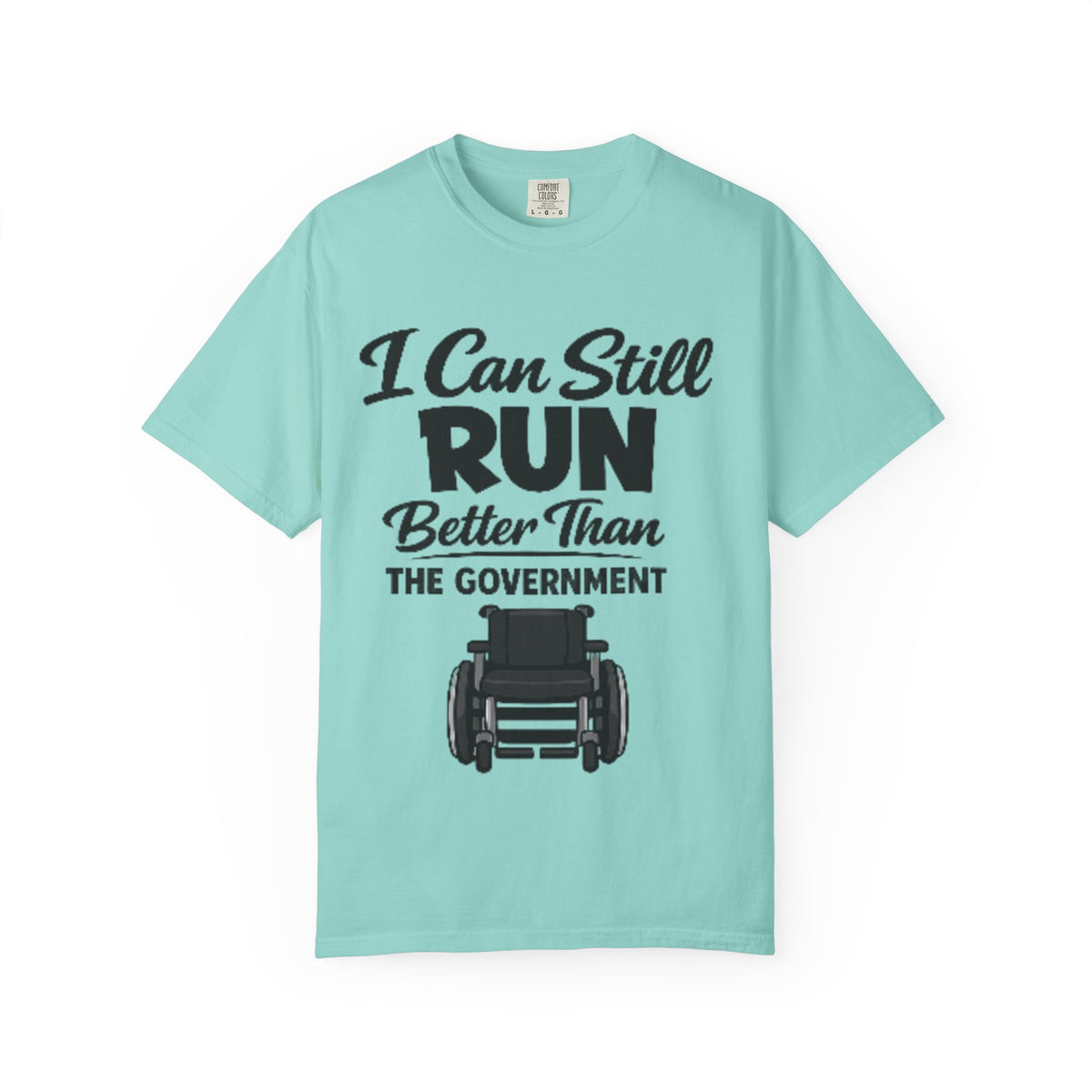 Adult T-Shirt — "I Can Still Run Better Than The Government" Wheelchair Humour Tee