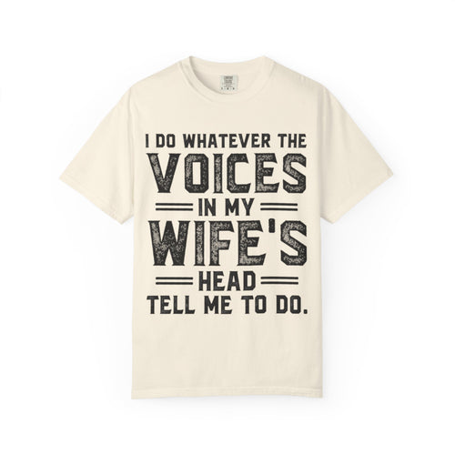 Adult T-Shirt — "I Do Whatever the Voices in My Wife's Head Tell Me to Do" Funny Husband Tee