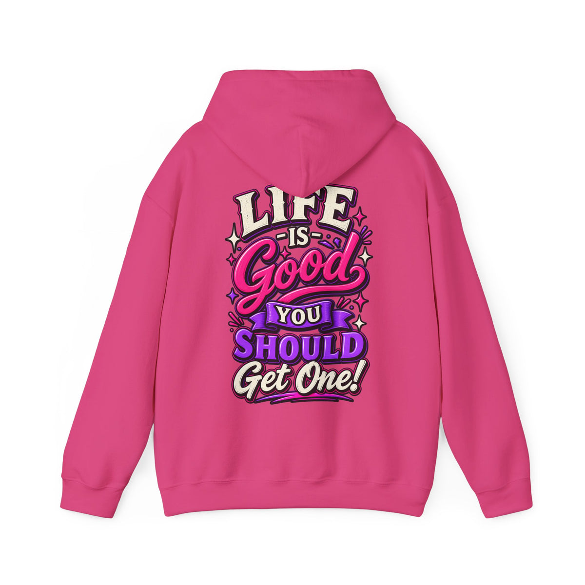 Life Is Good Adult Hoodie — "Life Is Good You Should Get One!" Graphic Pullover