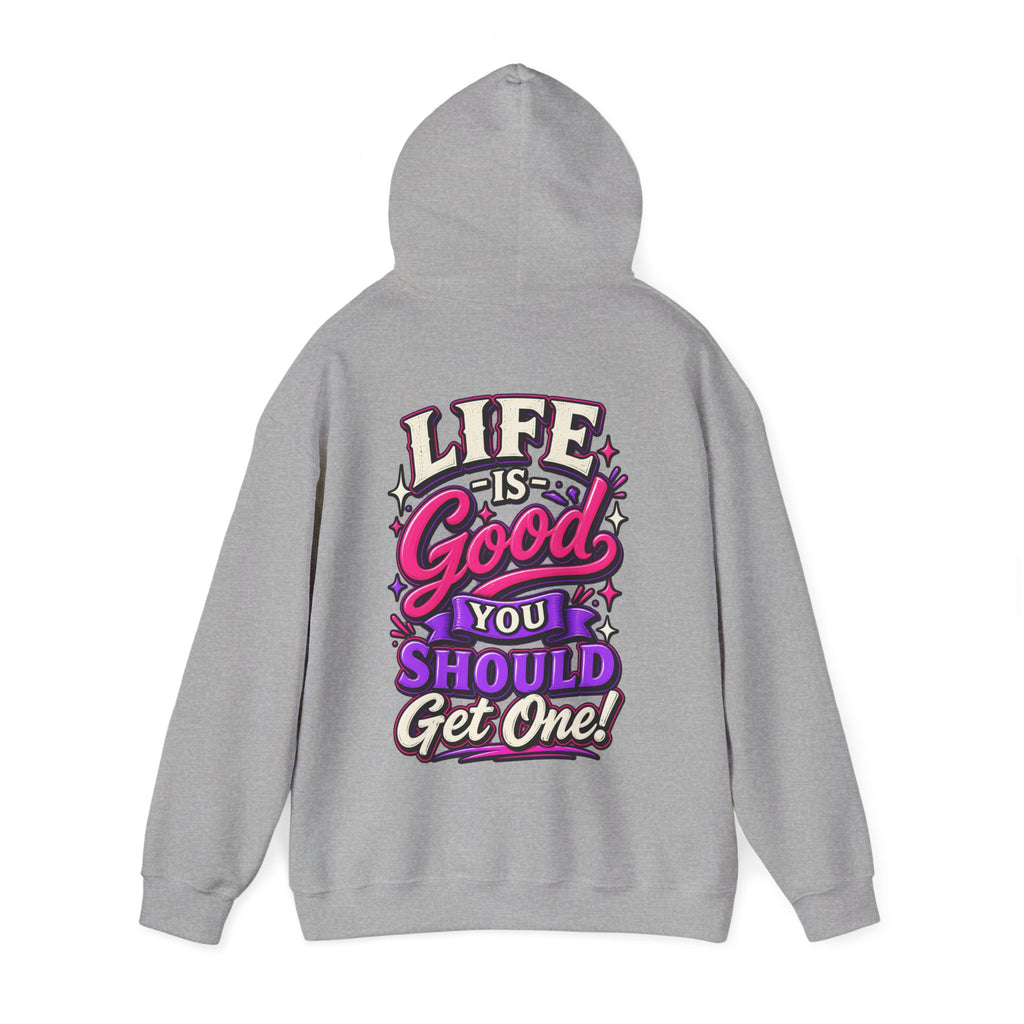 Life Is Good Adult Hoodie — "Life Is Good You Should Get One!" Graphic Pullover