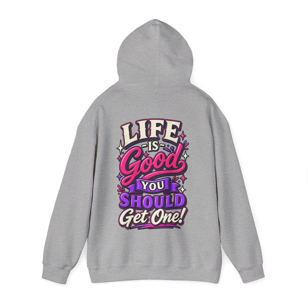 Life Is Good Adult Hoodie — "Life Is Good You Should Get One!" Graphic Pullover