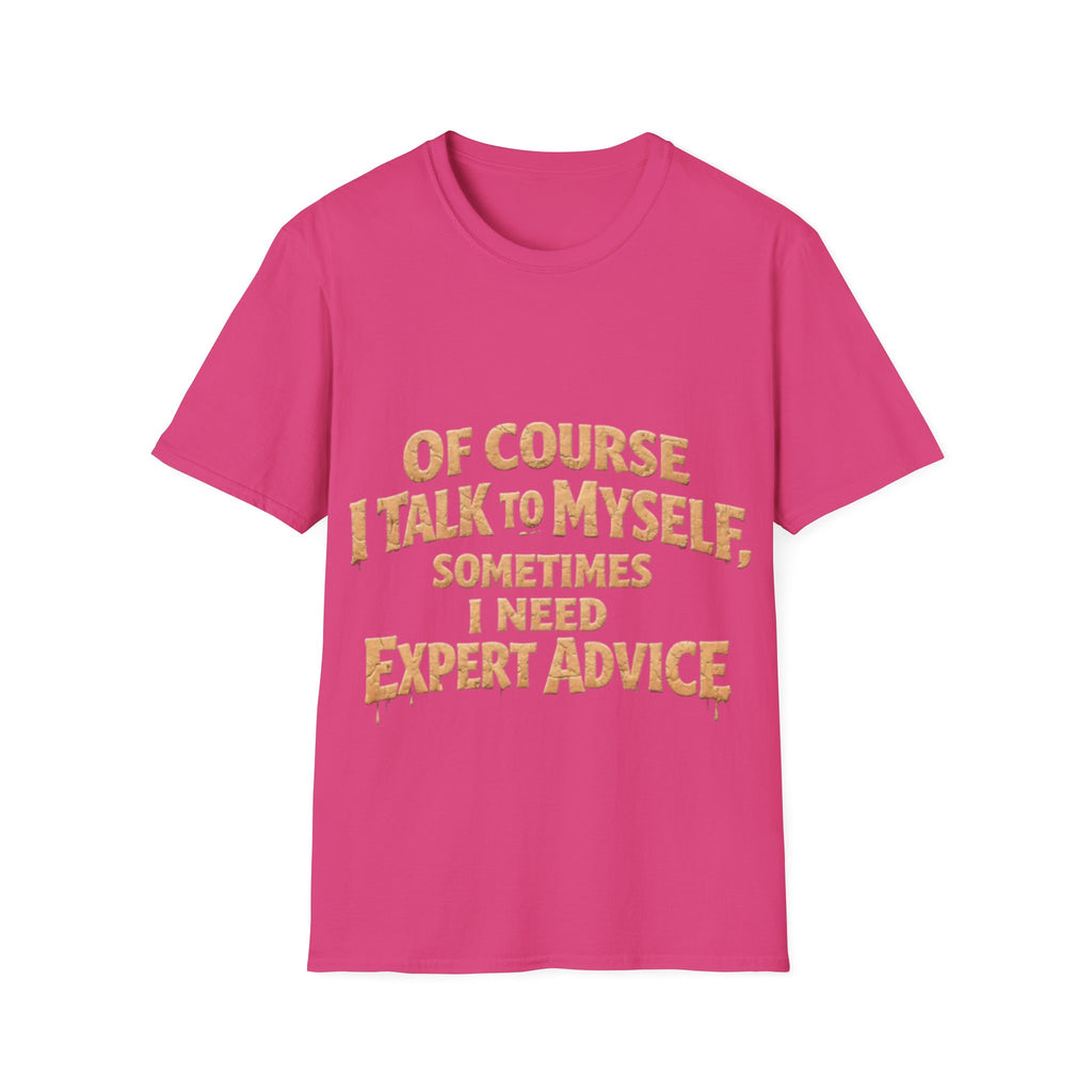 Adult T-Shirt — "Of Course I Talk to Myself, Sometimes I Need Expert Advice" Funny Graphic Tee