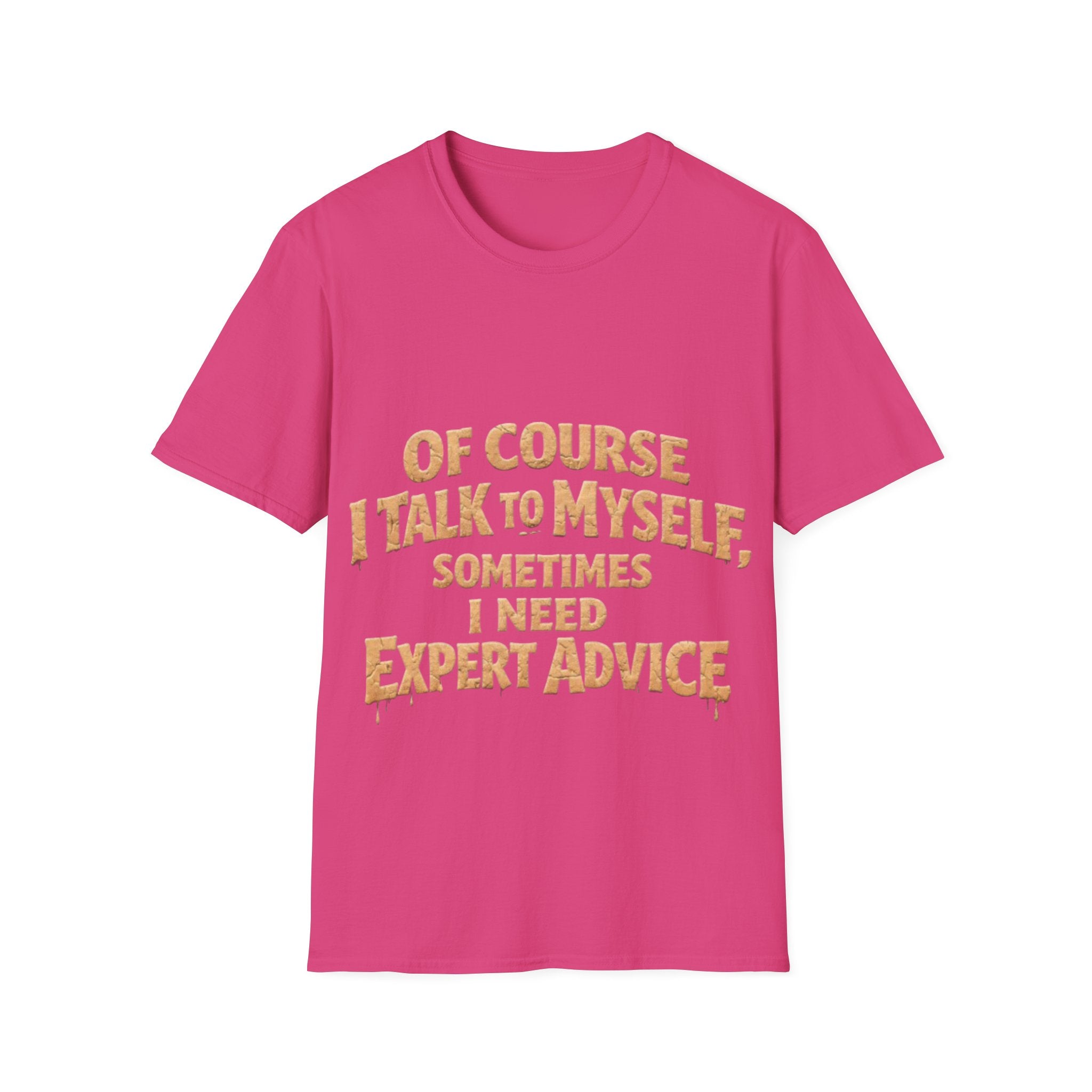 Adult T-Shirt — "Of Course I Talk to Myself, Sometimes I Need Expert Advice" Funny Graphic Tee