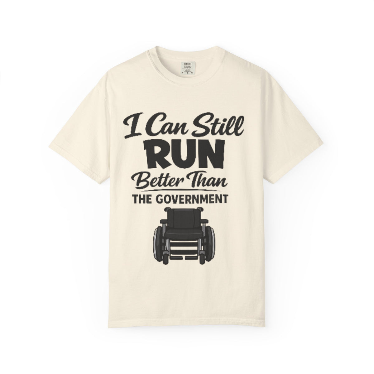Adult T-Shirt — "I Can Still Run Better Than The Government" Wheelchair Humour Tee