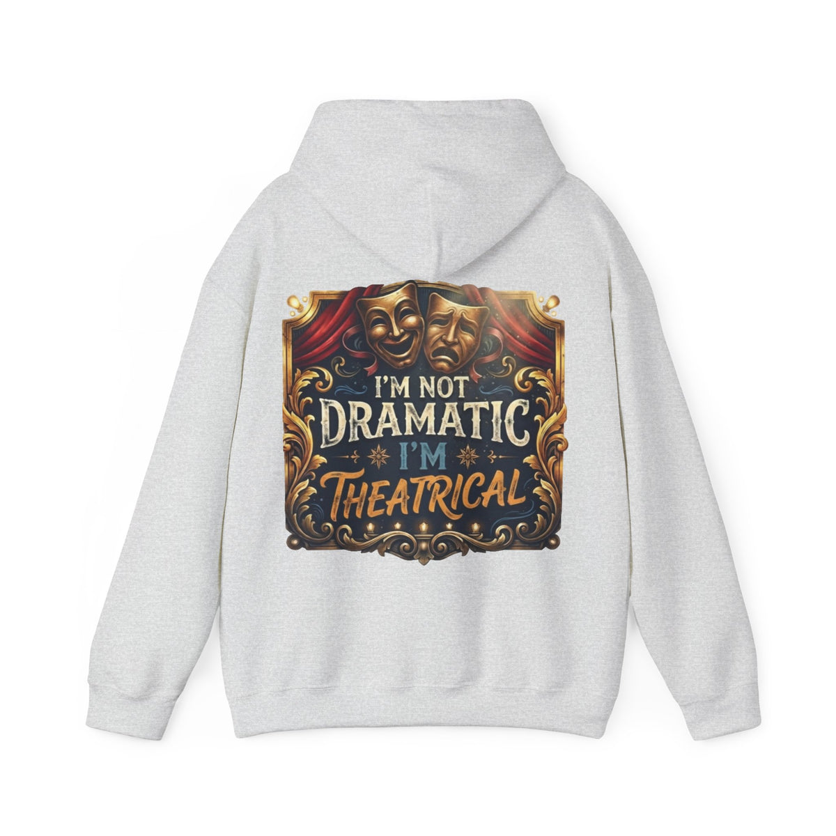 Theatrical Adult Hoodie – “I’m Not Dramatic, I’m Theatrical” Drama Mask Pullover