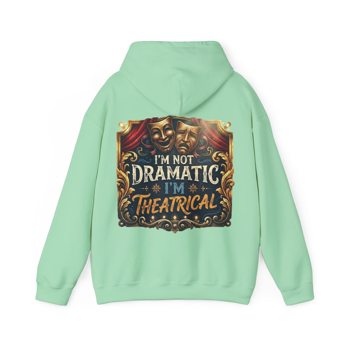 Theatrical Adult Hoodie – “I’m Not Dramatic, I’m Theatrical” Drama Mask Pullover
