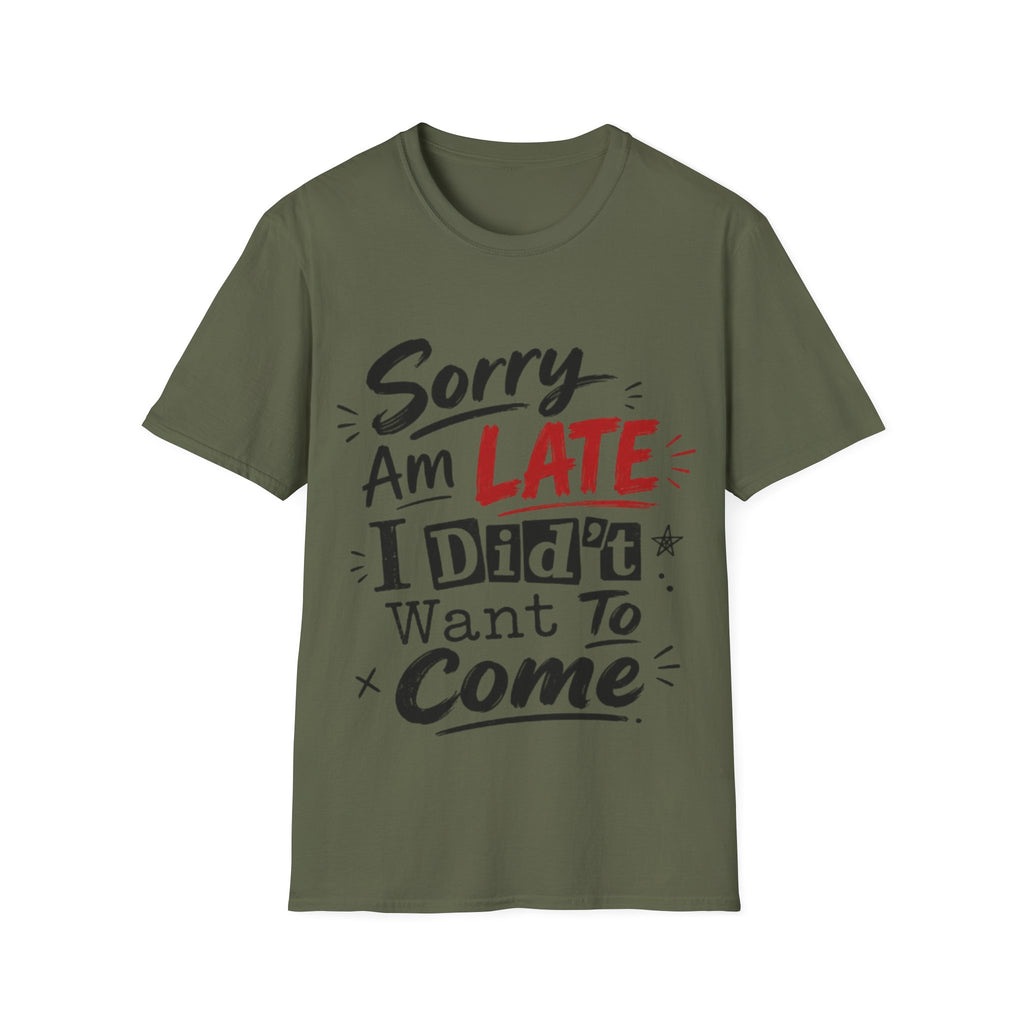 Sorry I’m Late Adult T-Shirt — Funny Graphic Tee ('Sorry Am Late I Didn’t Want To Come')