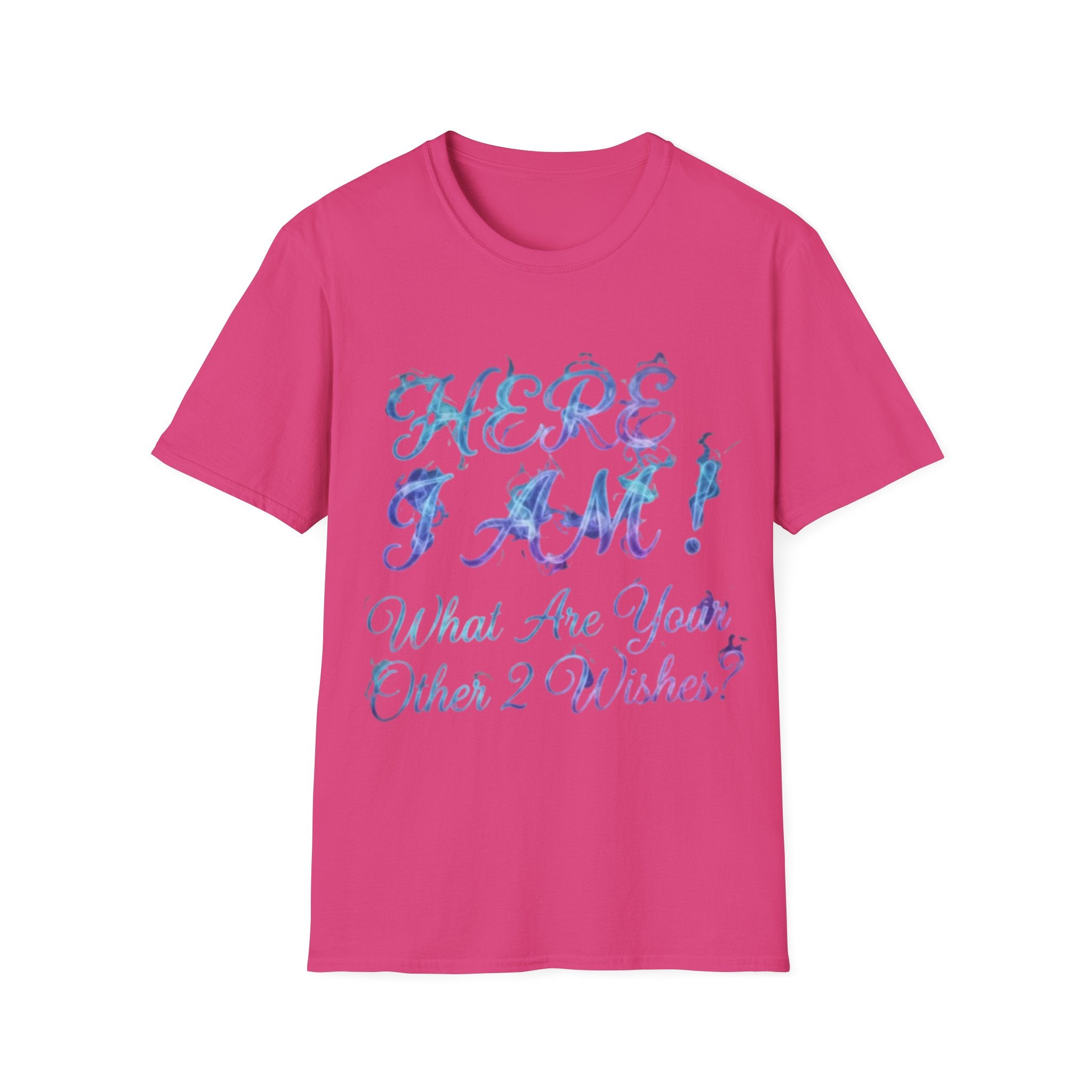 Adult T-Shirt — "Here I Am! What Are Your Other 2 Wishes?" Floral Script Graphic Tee