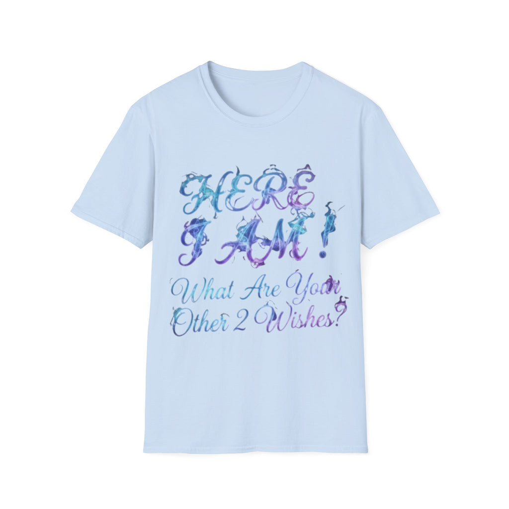 Adult T-Shirt — "Here I Am! What Are Your Other 2 Wishes?" Floral Script Graphic Tee
