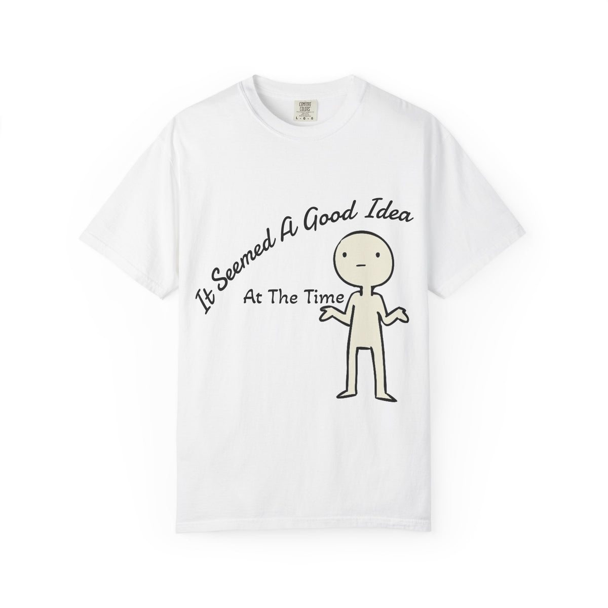 It Seemed A Good Idea At The Time Adult T-Shirt