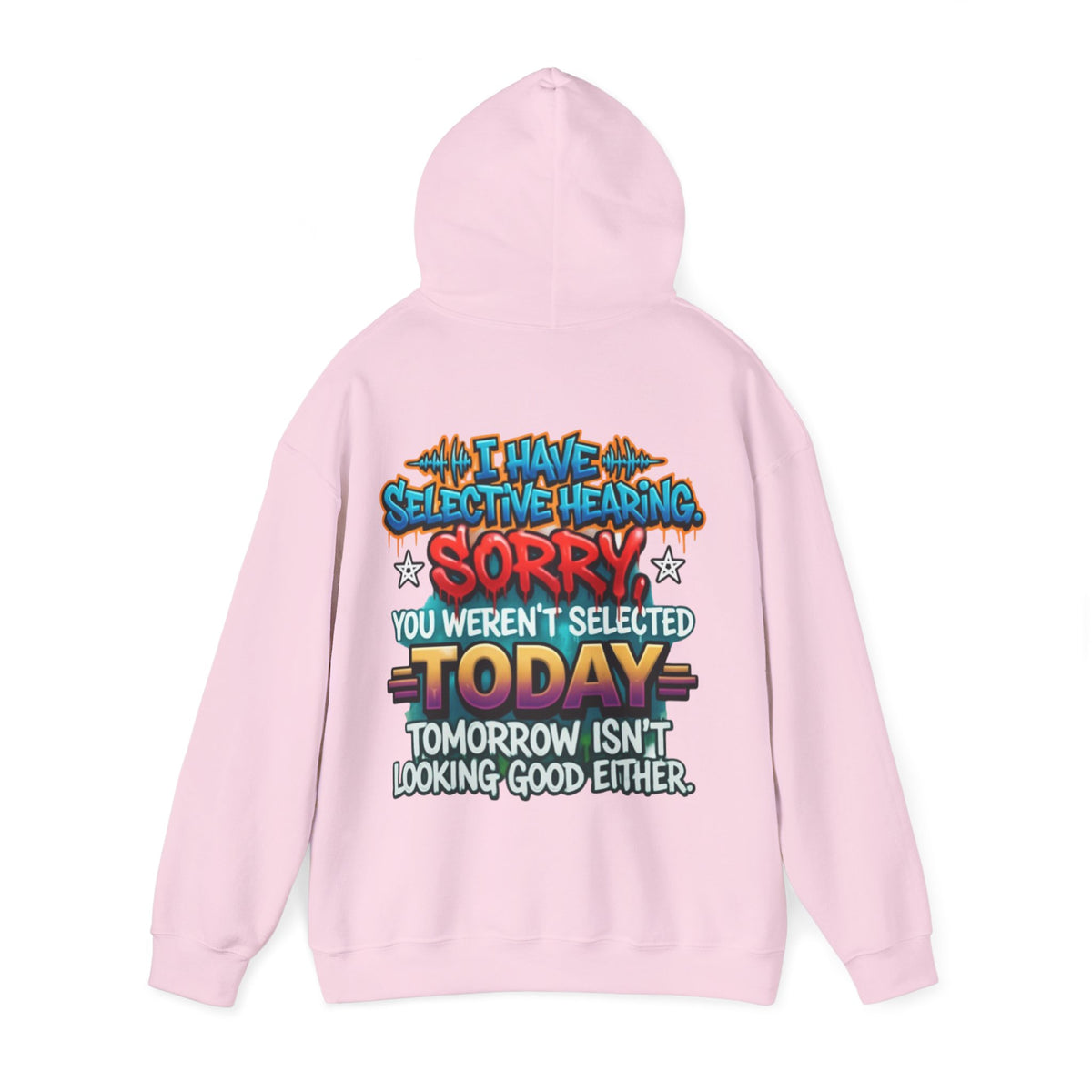 Adult Hoodie — "I Have Selective Hearing, Sorry You Weren’t Selected Today" Graphic Hoodie