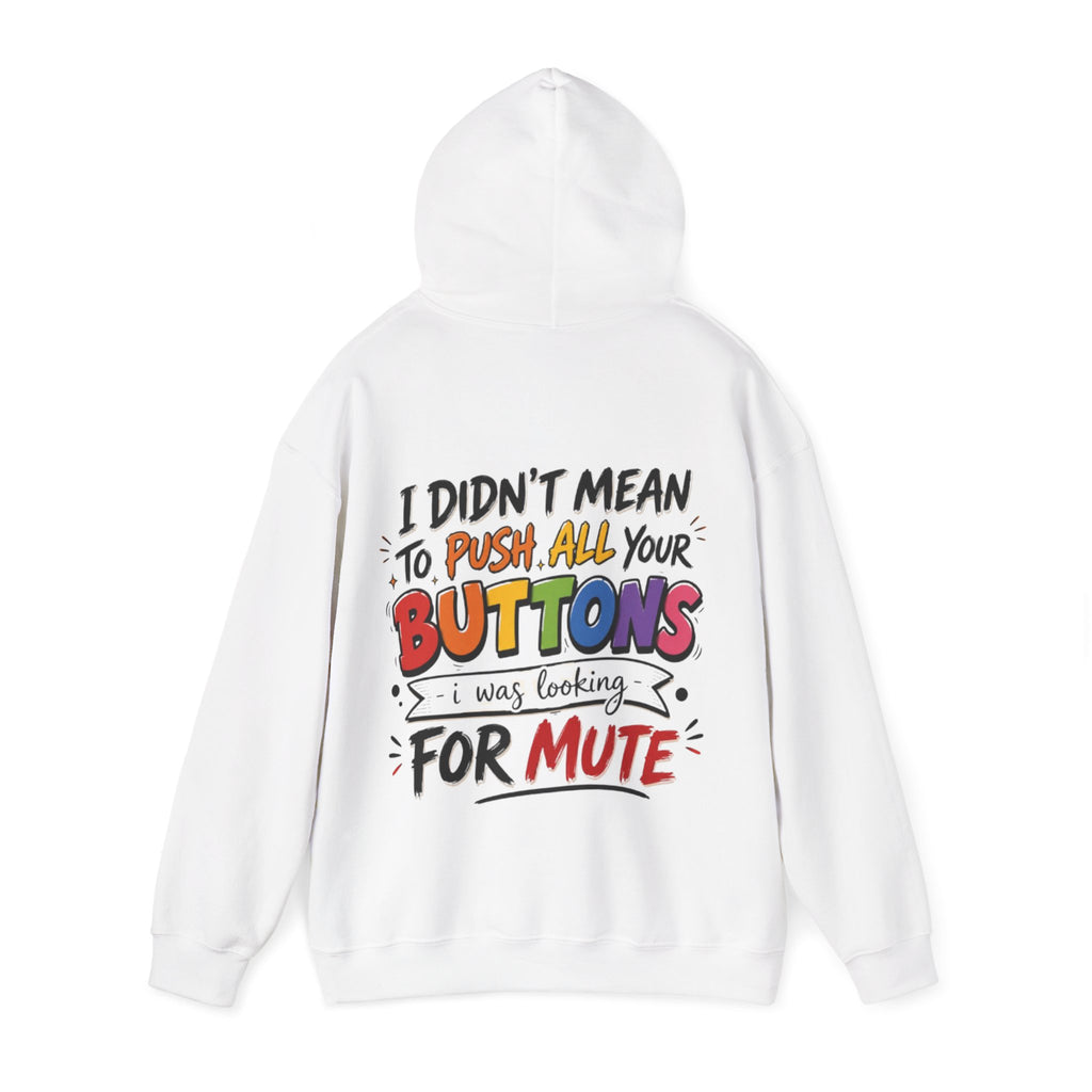Adult Hoodie — “I Didn’t Mean to Push All Your Buttons, I Was Looking for Mute” Graphic Hoodie