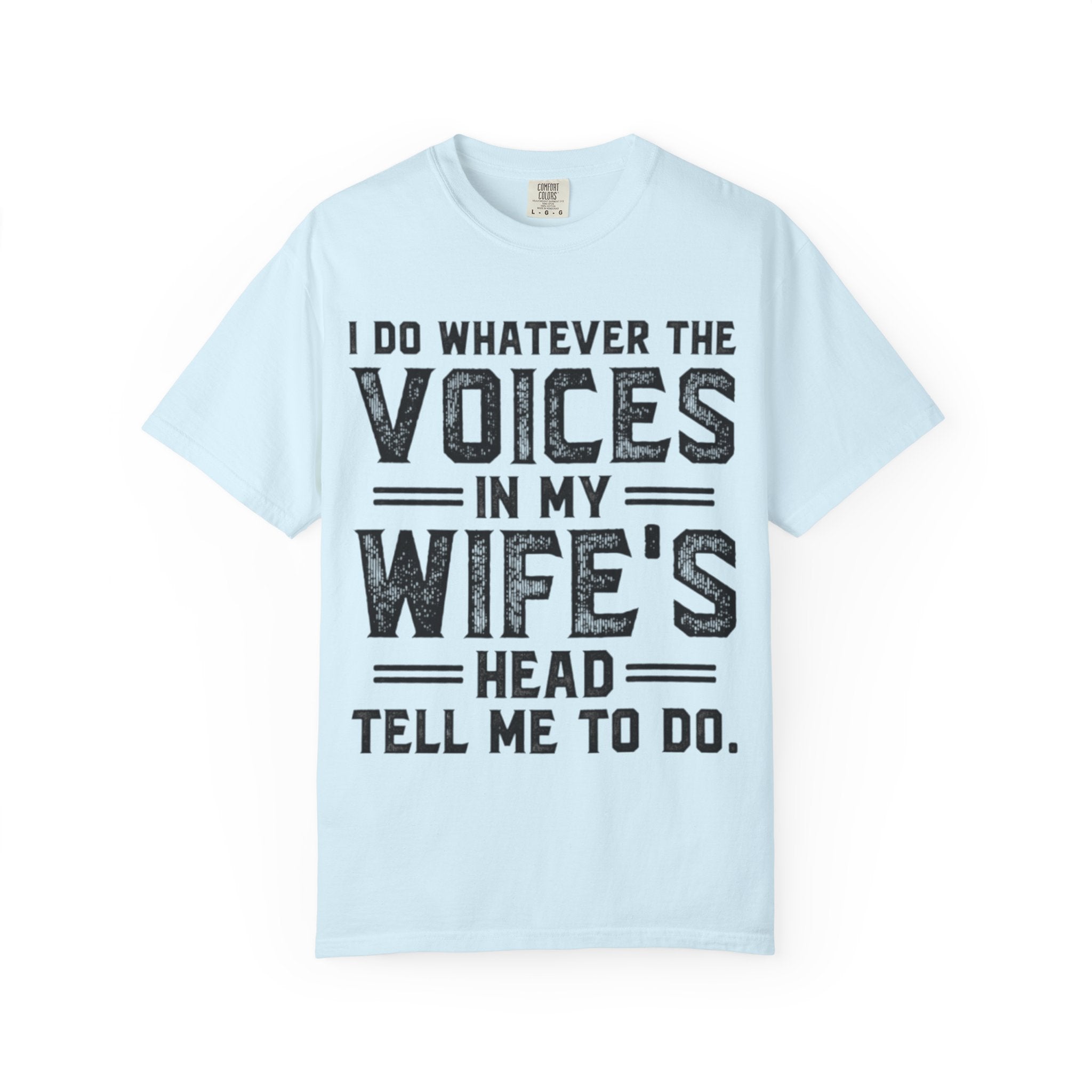 Adult T-Shirt — "I Do Whatever the Voices in My Wife's Head Tell Me to Do" Funny Husband Tee