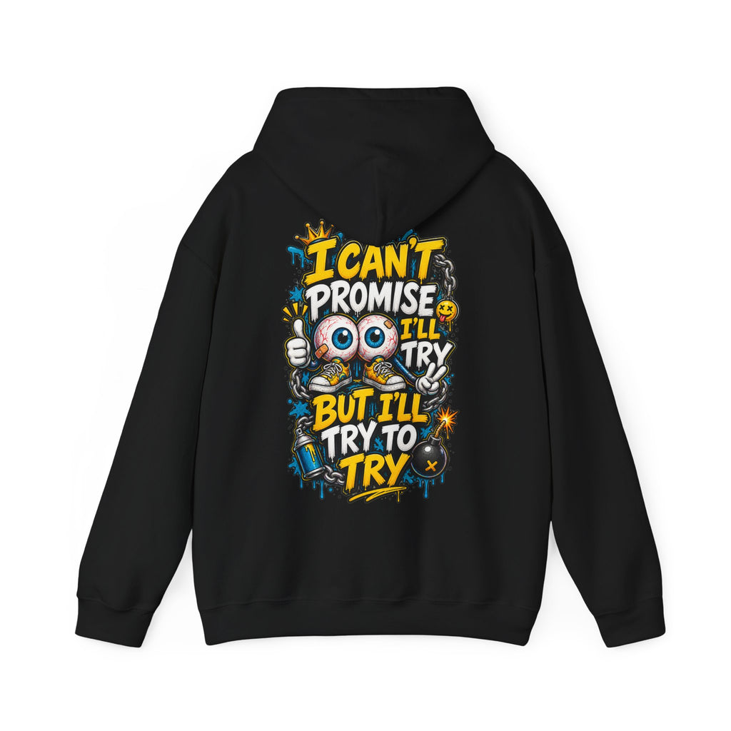 Adult Hoodie — "I Can't Promise I'll Try But I'll Try to Try" Motivational Graphic Hoodie