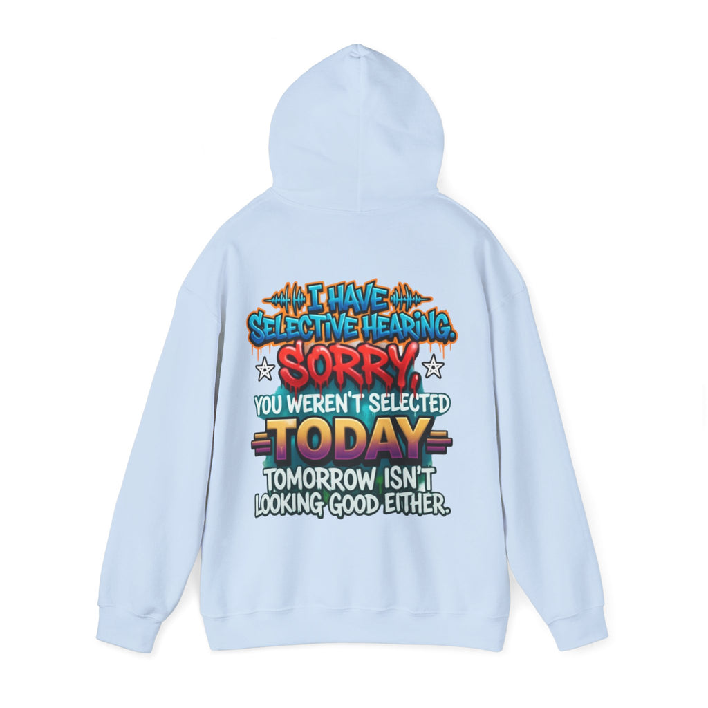 Adult Hoodie — "I Have Selective Hearing, Sorry You Weren’t Selected Today" Graphic Hoodie